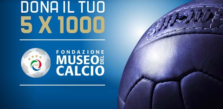 Dona il 5X1000 alla Fondazione Museo del Calcio per sostenere la storia azzurra e la cultura dello sport