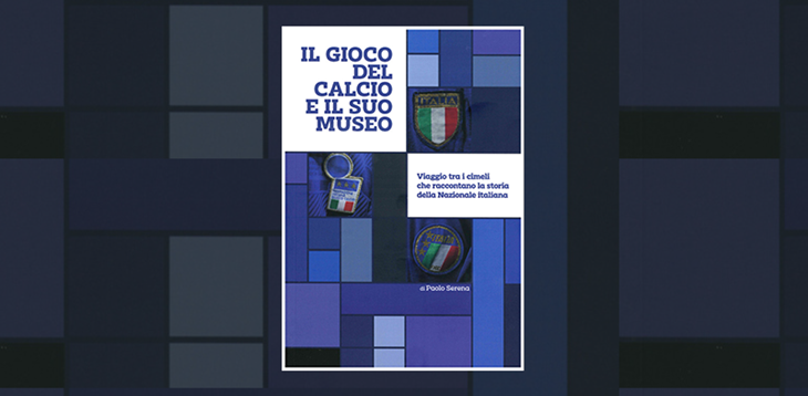 ‘Il gioco del calcio e il suo museo’: sabato 10 ottobre alle ore 17,30 la presentazione del libro