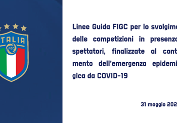 Linee guida FIGC per lo svolgimento delle competizioni in presenza di spettatori, finalizzate al contenimento dell'emergenza epidemiologica da COVID-19